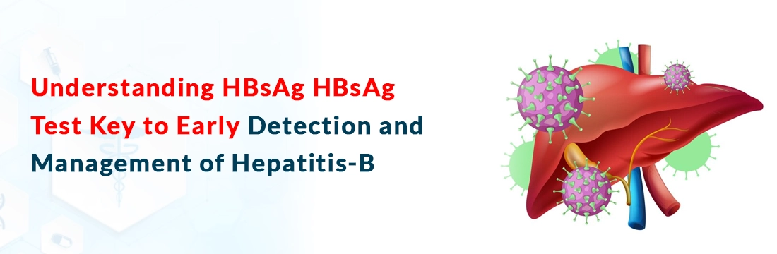 Understanding HBsAg HBsAg Test Key to Early Detection and Management of Hepatitis-B